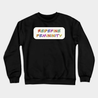 Redefine Femininity Crewneck Sweatshirt